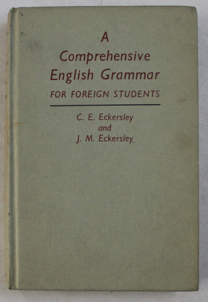 A COMPREHENSIVE ENGLISH GRAMMAR FOR FOREIGN STUDENTS by C.E. ECKERSLEY and J. M. ECKERSLEY , 1965