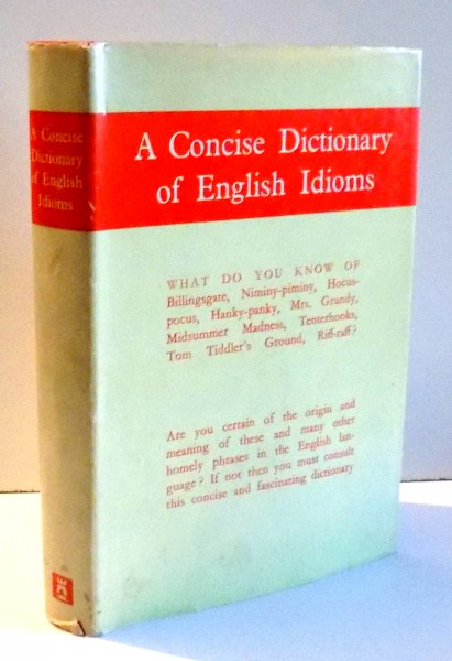 A CONCISE DICTIONARY OF ENGLISH IDIOMS by WILLIAM FREEMAN , 1967