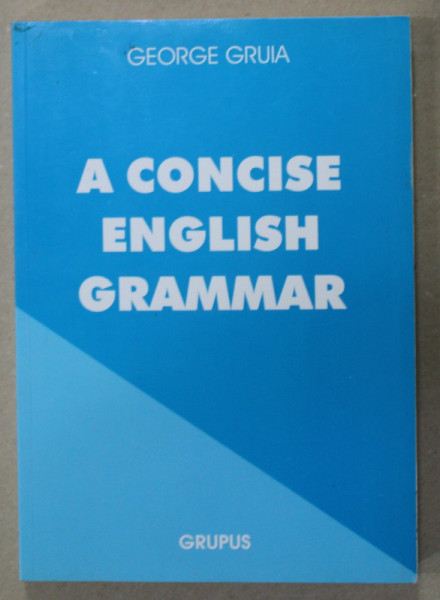 A CONCISE ENGLISH GRAMMAR by GEORGE GRUIA , 2002