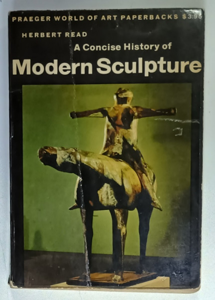 A CONCISE HISTORY OF MODERN SCULPTURE by HERBERT READ , 1964 , PREZINTA  URME DE UZURA