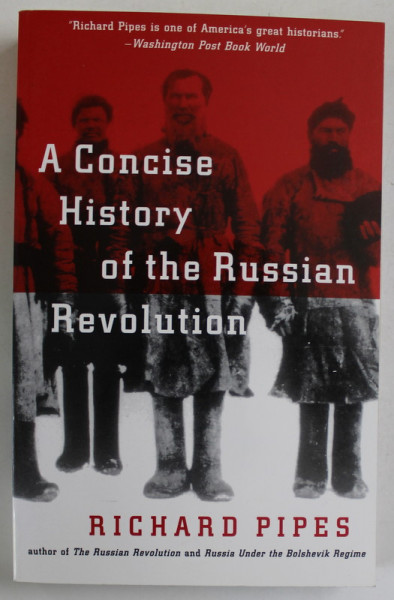 A CONCISE HISTORY OF THE RUSSIAN REVOLUTION by RICHARD PIPES , 1995