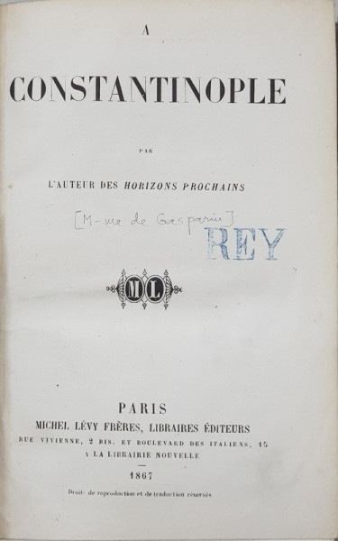 A CONSTANTINOPOLE par L 'AUTEUR DES HORIZONS PROCHAINS , M- me de GASPARIN , 1867 , PAGINILE 1 SI 2 XEROXATE *