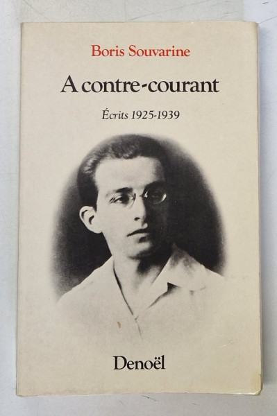 A CONTRE - COURANT par BORIS SOUVARINE , ECRITS 1925 -1939 , APARUTA 1985