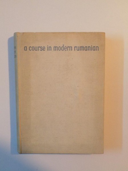 A COURSE IN MODERN RUMANIAN de ANA CARTIANU , LEON LEVITCHI , VIRGIL STEFANESCU - DRAGANESTI , 1958