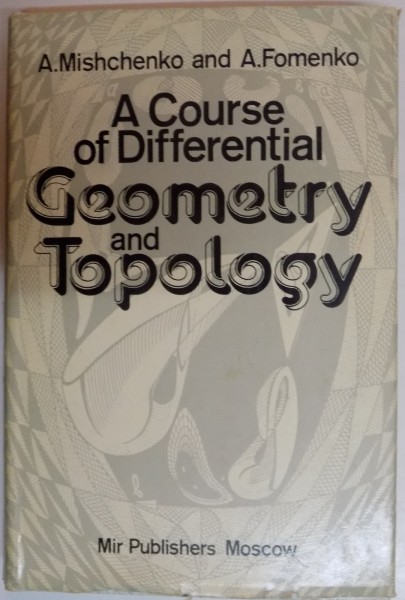 A COURSE OF DIFFERENTIAL GEOMETRY AND TOPOLOGY by A. MISCHCHENKO AND A. FOMENKO , 1988