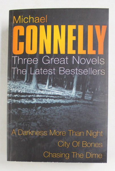 A DARKNESS MORE THAN NIGHT ...CHASING THE DIME , THREE GREAT NOVELS by MICHAEL CONNELLY , 2004