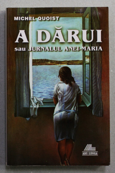 A DARUI SAU JURNALUL ANEI - MARIA de MICHEL QUOIST , 1999