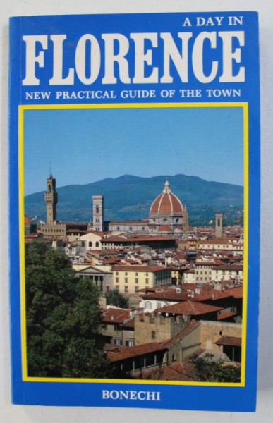 A DAY IN FLORENCE - NEW PRACTICAL GUIDE OF THE TOWN by VITTORIO SERRA , 1990