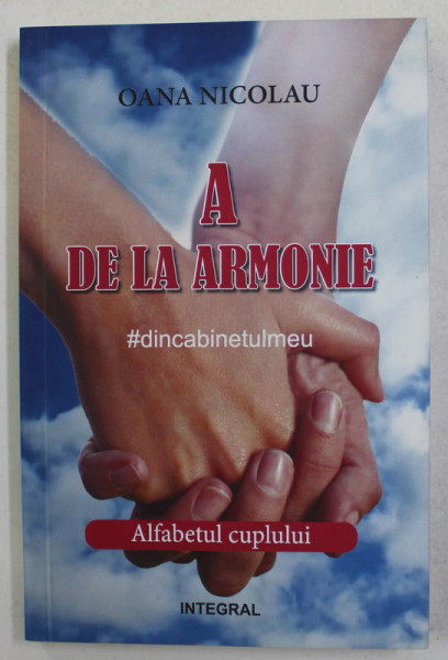 A DE LA ARMONIE- ALFABETUL CUPLULUI # DIN CABINETULMEU de OANA NICOLAU , 2017