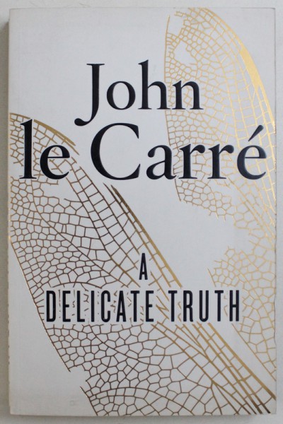 A DELICATE TRUTH by JOHN LE CARRE , 2013