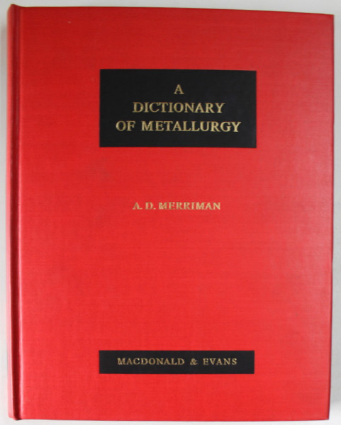 A DICTIONARY OF METALLURGY by A.D. MERRIMAN , 1958