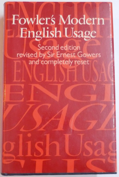 A DICTIONARY OF MODERN ENGLISH USAGE by H.W.FOWLER , SECOND EDITION revised by  SIR ERNEST GOWERS , 1968