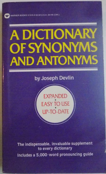 A DICTIONARY OF SYNONYMS AND ANTONYMS by JOSEPH DEVLIN , 1982