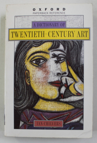A DICTIONARY OF TWENTIETH - CENTURY ART by JAN CHILVERS , 1999
