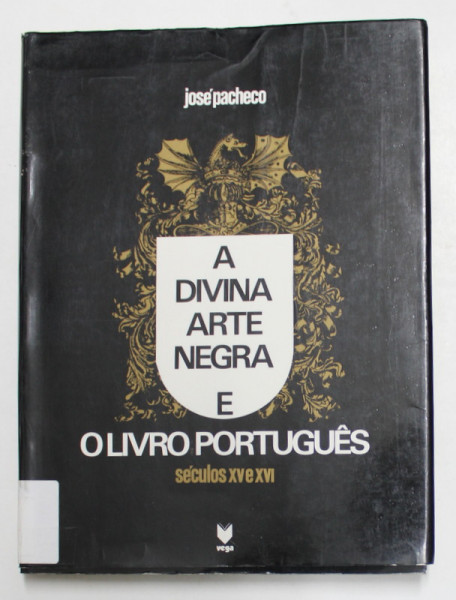 A DIVINA ARTE NEGRA E O LIVRO PORTUGUES , SECULOS XV e XVI de JOSE PACHECO , 1988