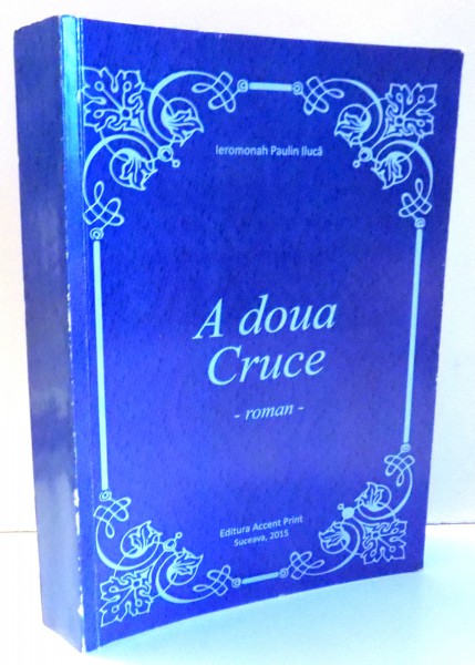 A DOUA CRUCE de IEROMONAH PAULIN ILUCA , 2015