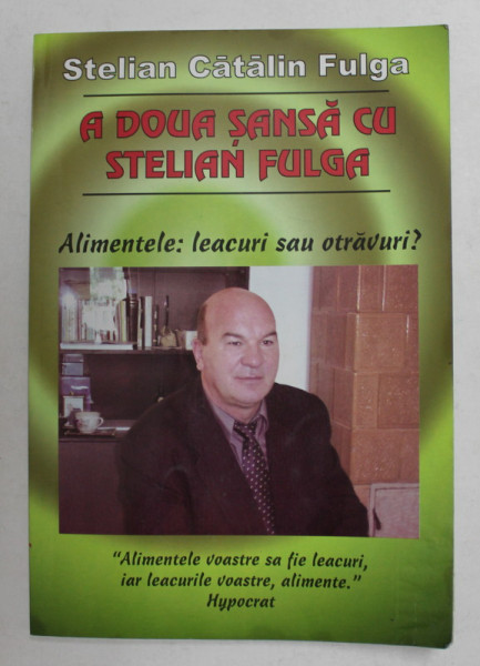 A DOUA SANSA CU STELIAN FULGA - ALIMENTELE - LEACURI SAU OTRAVURI ? de STELIAN CATALIN FULGA , 2005