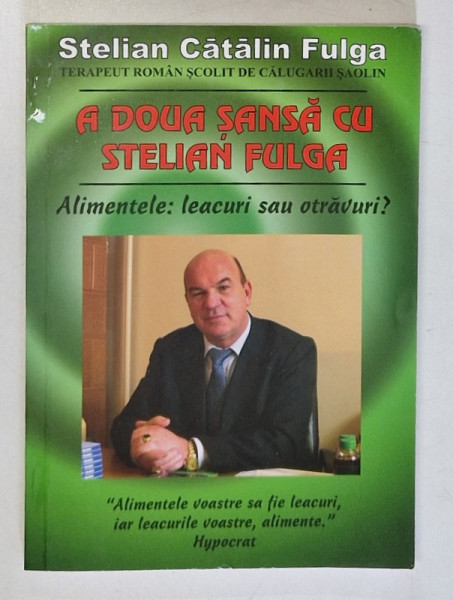 A DOUA SANSA CU STELIAN FULGA . ALIMENTELE , LEACURI SAU OTRAVURI ? de STELIAN CATALIN FULGA