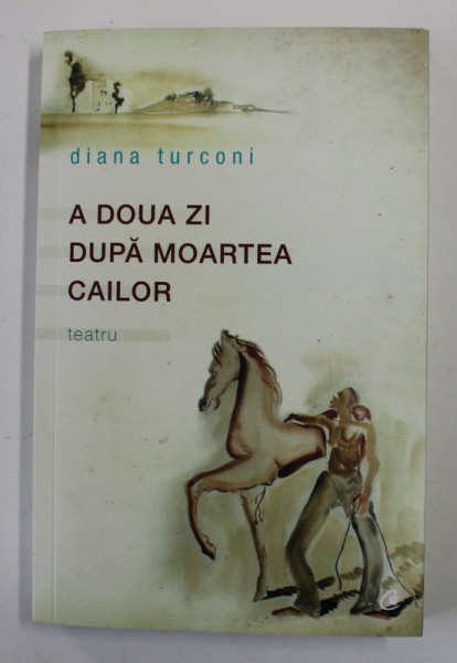 A DOUA ZI DUPA MOARTEA CAILOR - TEATRU de DIANA TURCONI , 2016