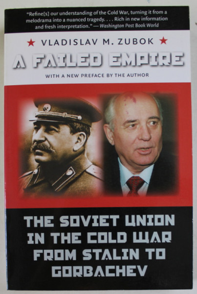A FAILED EMPIRE , THE SOVIET UNION IN THE COLD WAR FROM STALIN TO GORBATCHEV by VLADISLAV M. ZUBOK , 2007
