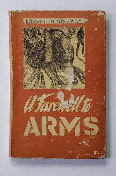 A FAREWELL TO ARMS by ERNEST HEMINGWAY , prefata , prescurtarea textului de VERA BERCEANU , 1968, COTORUL INTARIT CU BANDA ADEZIVA , PREZINTA PETE SI URME DE UZURA *