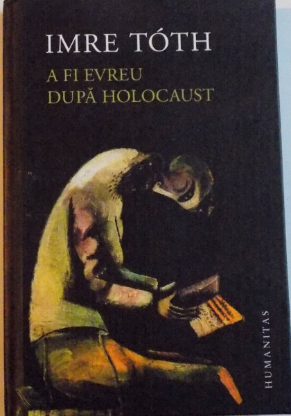 A FI EVREU DUPA HOLOCAUST de IMRE TOTH, 2015 * EDITIE CARTONATA , PREZINTA SUBLINIERI CU CREIONUL