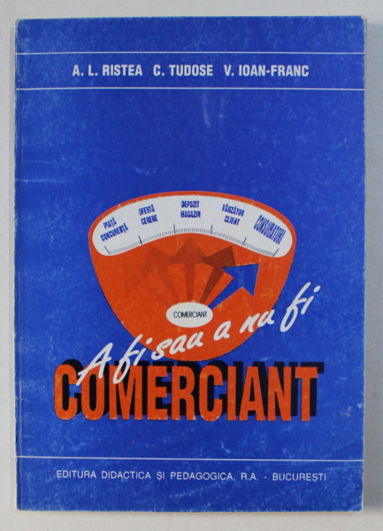 A FI SAU A NU FI COMERCIANT de ANA LUCIA RISTEA , CONSTANTIN TUDOSE , VALERIU IOAN FRANC , 1996