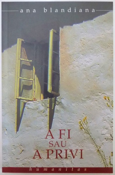 A FI SAU A PRIVI  de ANA BLANDIANA , 2004 *PREZINTA SUBLINIERI IN TEXT