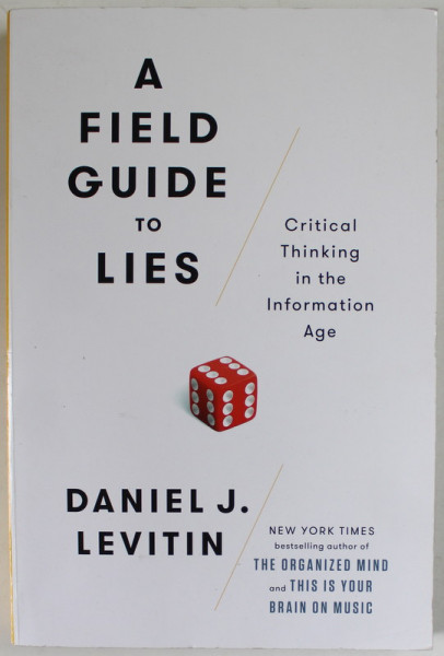 A FIELD GUIDE TO LIES by DANIEL J. LEVITIN , CRITICAL THINKING IN THE INFORMATION AGE , 2016