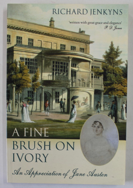 A FINE BRUSH  ON IVORY , AN APPRECIATION OF JANE AUSTEN by RICHARD JENKYNS , 2007