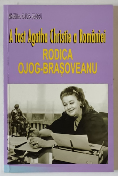 A FOST AGATHA CHRISTIE A ROMANIEI , RODICA OJOG - BRASOVEANU de MADALINA OJOG - PASCU , 2003