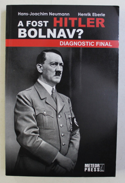 A FOST HITLER BOLNAV ?  de HANS JOACHIM NEUMANN , HENRIK EBERLE , 2015