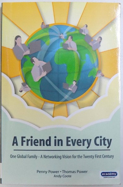A FRIEND IN EVERY CITY  -  ONE GLOBAL FAMILY  - A NETWORKING VISION FOR THE TWENTY FIRST CENTURY by PENNY POWER...ANDY COOTE , 2006