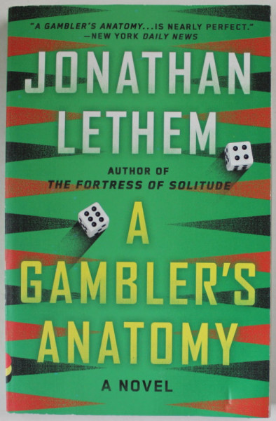 A GAMBLER 'S ANATOMY by JONATHAN LETHEM , A NOVEL , 2016
