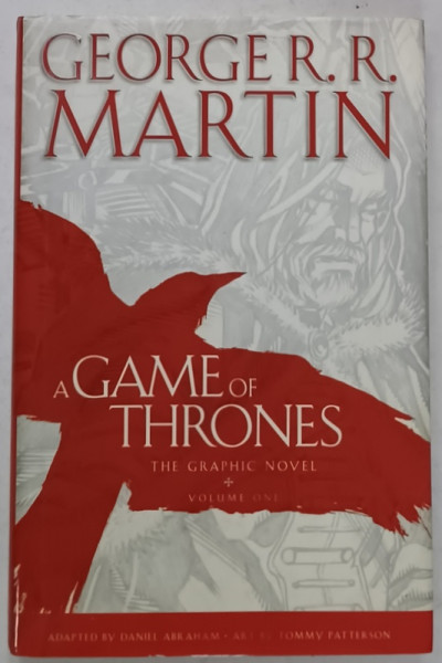 A GAME OF THRONES by GEORGE R.R. MARTIN , THE GRAPHIC NOVEL , VOLUME ONE ,  adapted by DANIEL ABRAHAM , art by TOMMY PATTERSON , 2012, BENZI DESENATE *