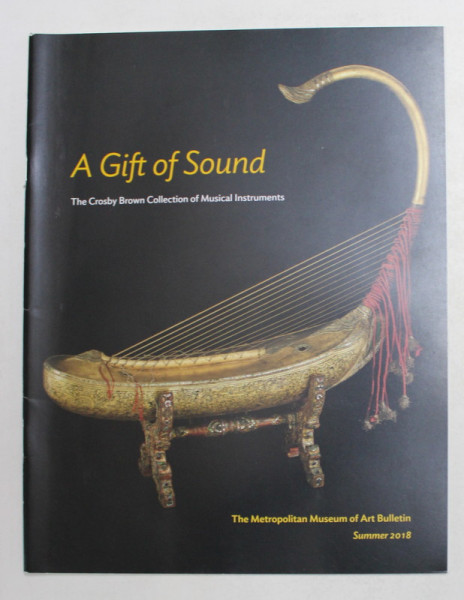 A GIFT OF SOUND - THE CROSBY BROWN COLLECTION OF MUSICAL INSTRUMENTS , essay by SALLY B. BROWN , 2018