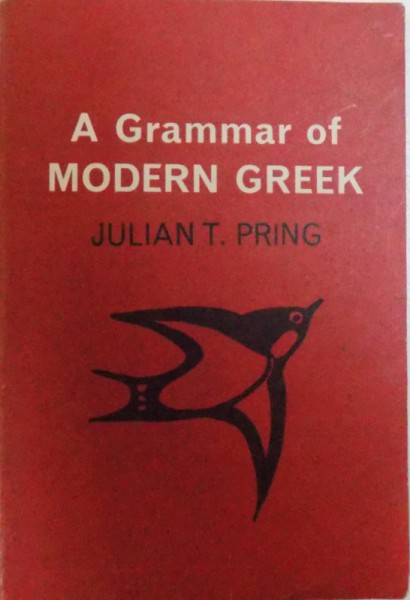 A GRAMMAR OF MODERN GREEK - ON A PHONETIC BASIS by JULIAN T. PRING , 1950