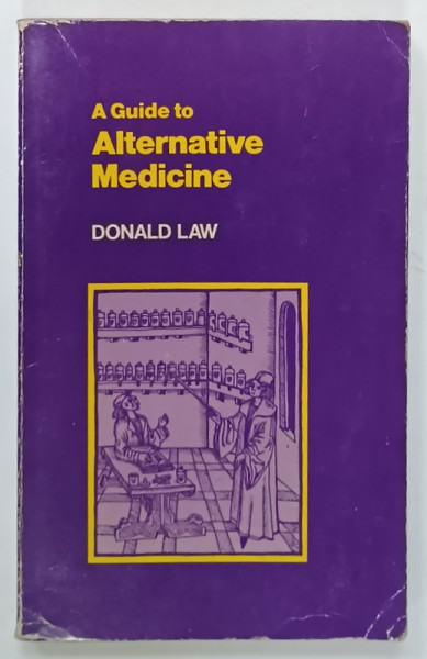 A GUIDE TO ALTERNATIVE MEDICINE by DONALD LAW , 1982 , PREZINTA URME DE UZURA