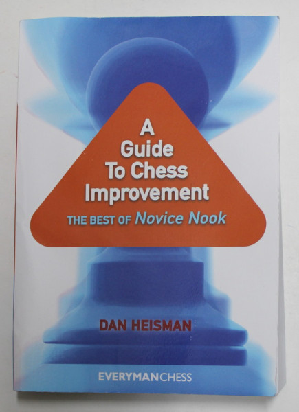 A GUIDE TO CHESS IMPROVEMENT - THE BEST OF NOVICE NOOK by DAN HEISMAN , 2010