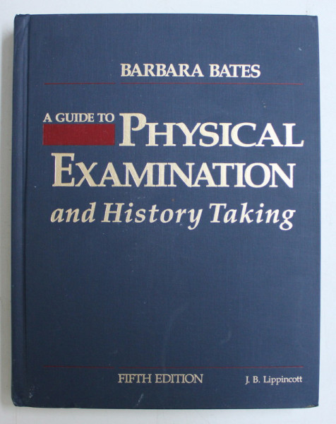 A GUIDE TO PHYSICAL EXAMINATION AND HISTORY TAKING by BARBARA BATES , 1991
