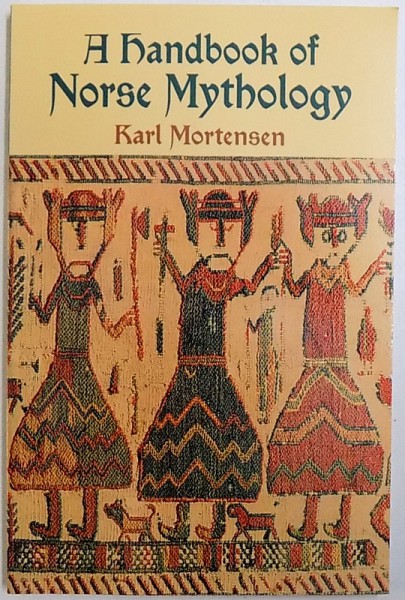 A HANDBOOK OF NORSE MYTHOLOGY by KARL MORTENSEN , 2003