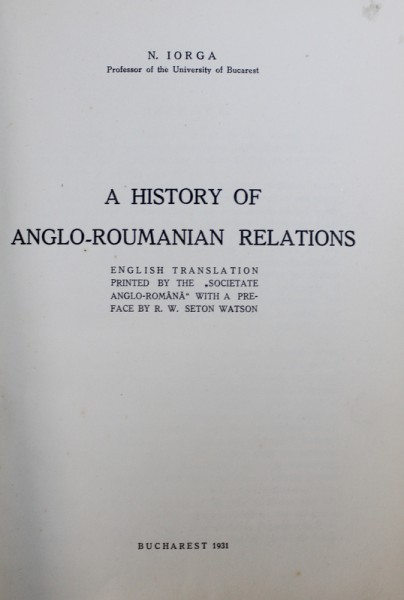 A History of Anglo-Roumanian relations, Bucharest 1931