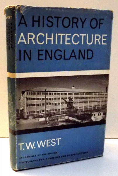 A HISTORY OF ARCHITECTURE IN ENGLAND by T. W. WEST , 1963