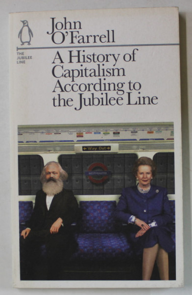 A HISTORY OF CAPITALISM ACCORDING TO THE JUBILEE LINE by JOHN O 'FARRELL , 2013