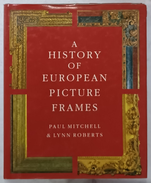 A HISTORY OF EUROPEAN PICTURE FRAMES by PAUL MITCHELL and LYNN  ROBERTS , 1996