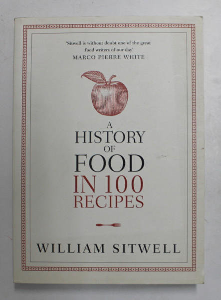 A HISTORY OF FOOD IN 100 RECIPES by WILLIAM  SITWELL , 2012