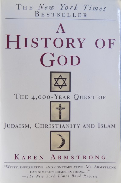 A HISTORY OF GOD - THE 4000  - YEAR QUEST OF JUDAISM , CHRISTIANITY AND ISLAM by KAREN ARMSTRONG , 1994