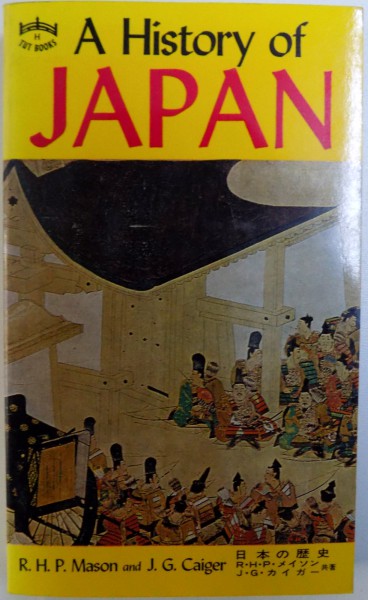 A HISTORY OF JAPAN by R. H. P. MASON and J. G. CAIGER , 1989