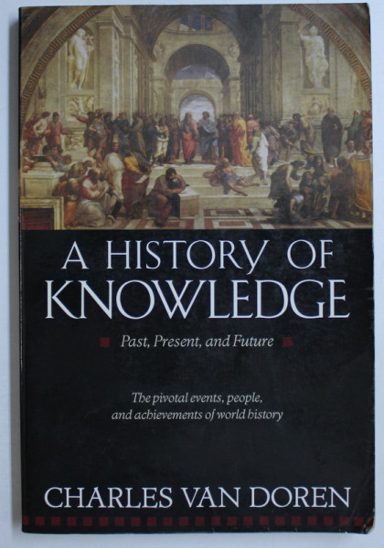 A HISTORY OF KNOWLEDGE - PAST , PRESENT AND FUTURE by CHARLES VAN DOREN , 1992