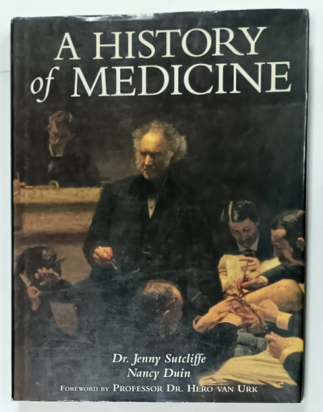 A HISTORY OF MEDICINE by Dr. JENNY SUTCLIFFE and NANCY DUIN , FROM PREHISTORY TO THE YEAR  2020 , 1992